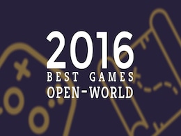 Best Games of 2016: Open-World Games Best Games of 2016: Open-World Games