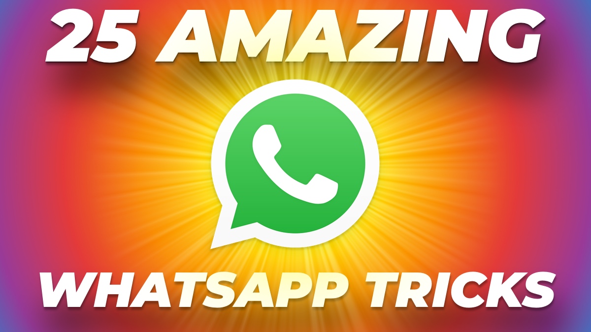 25 WhatsApp Tricks to Help Master the Messaging App