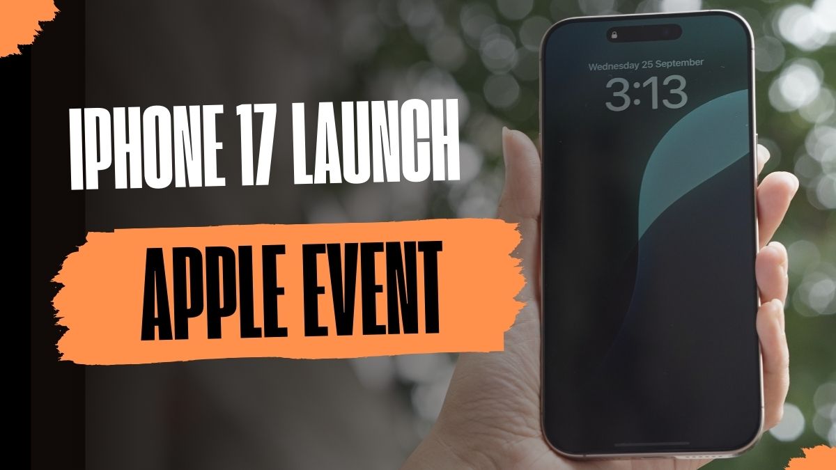 Apple Event 2025: iPhone 17 Launch Date and Time, Live Updates and Everything You Need to Know