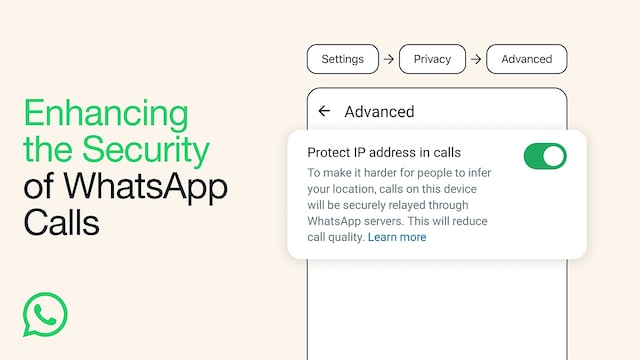 WhatsApp Adds Feature to Protect IP Address in Calls for Enhanced Privacy: How to Turn It On WhatsApp Adds Feature to Protect IP Address in Calls for Enhanced Privacy: How to Turn It On